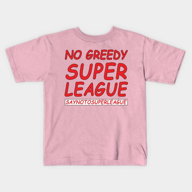 No Greedy Super league, saynotosuperleague Kids T-Shirt by Kishu